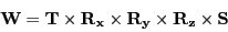 \begin{displaymath}
\mathbf{W} = \mathbf{T} \times \mathbf{R_{x}} \times \mathbf{R_{y}} \times \mathbf{R_{z}} \times \mathbf{S}
\end{displaymath}